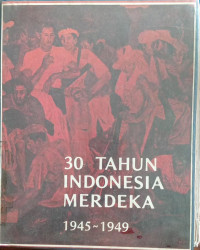 Image of 30 Tahun Indonesia Merdeka 1945-1949