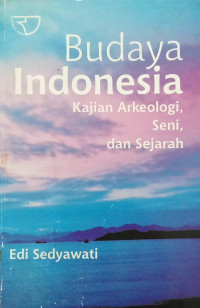 Image of Budaya Indonesia ; Kajian Arkeologi, Seni Dan Sejarah