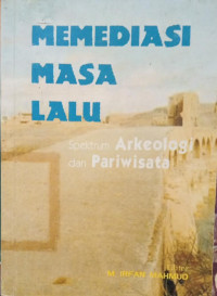 Image of Memediasi Masa Lalu ; Spektrum Arkeologi Dan Pariwisata