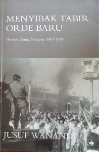 Image of Menyibak Tabir Orde Baru ; Memoar Politik Indonesia 1965-1998